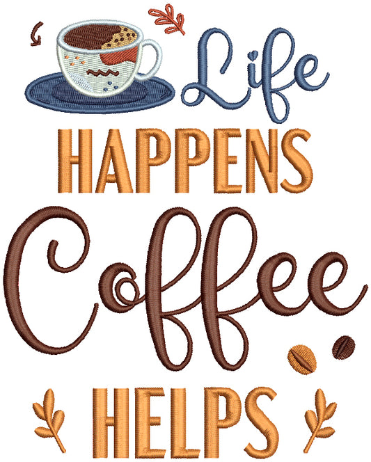 Life Happens Coffee Helps Filled Machine Embroidery Design Digitized Pattern