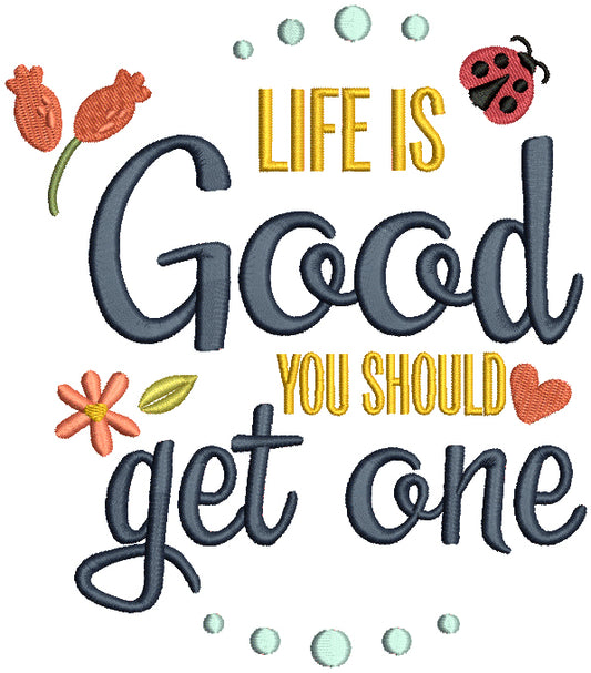 Life Is Good You Should Get One Ladybug And Flowers Filled Machine Embroidery Design Digitized Pattern