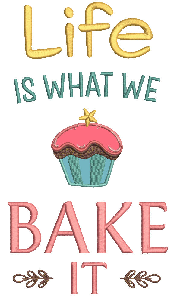 Life Is What We Bake It Applique Machine Embroidery Design Digitized Pattern
