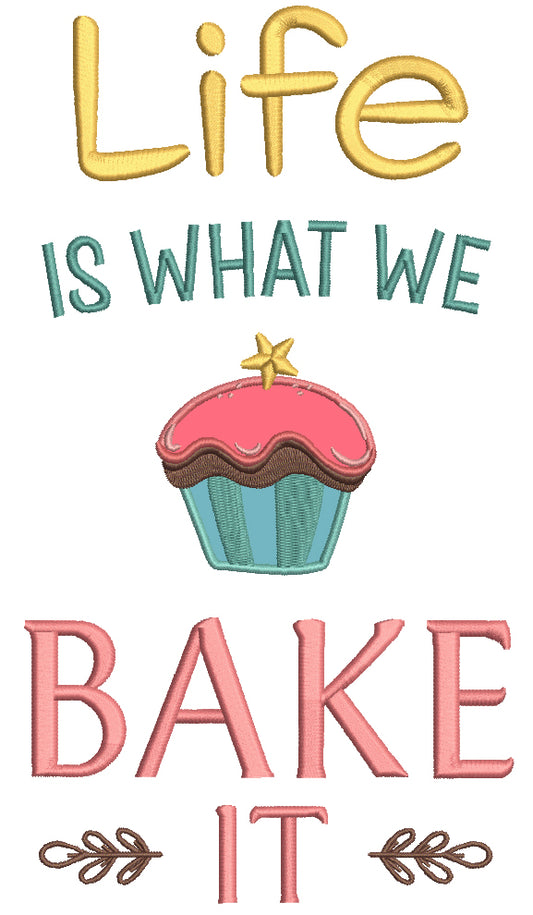 Life Is What We Bake It Applique Machine Embroidery Design Digitized Pattern