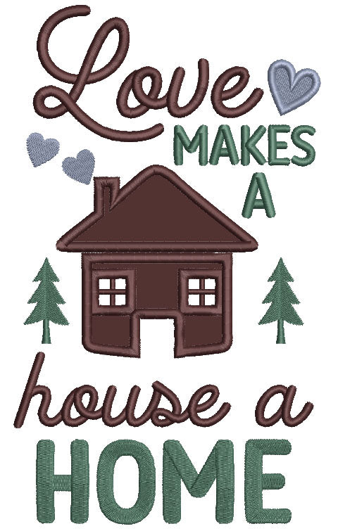 Love Makes A House a Home Applique Machine Embroidery Design Digitized Pattern