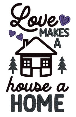 Love Makes A House a Home Applique Machine Embroidery Design Digitized Pattern