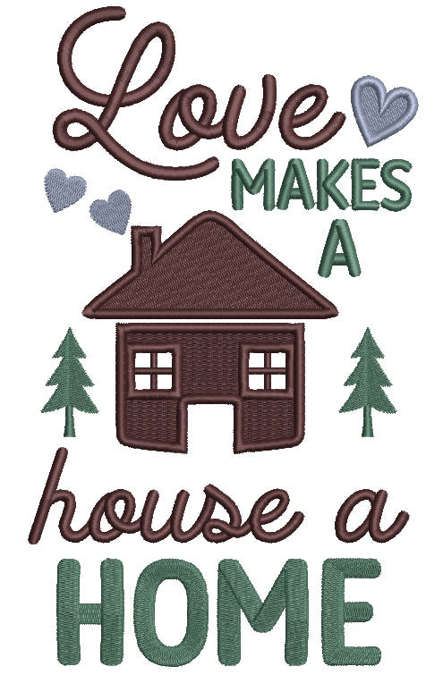 Love Makes A House a Home Filled Machine Embroidery Design Digitized Pattern