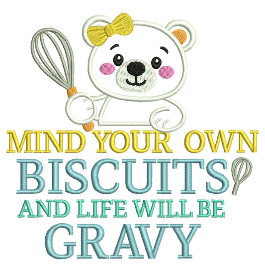 Mind Your Own Biscuits and Life Will Be Gravy Cute Bear Cooking in the Kitchen Funny Sarcastic Saying Appliqué Machine Embroidery Design Digitized Pattern