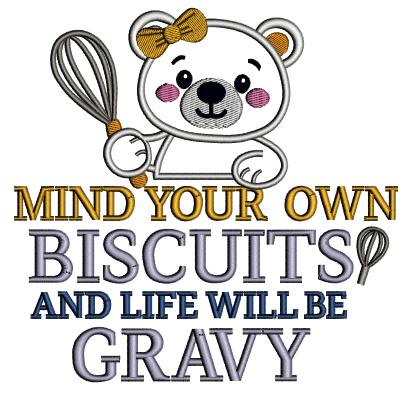Mind Your Own Biscuits and Life Will Be Gravy Cute Bear Cooking in the Kitchen Funny Sarcastic Saying Appliqué Machine Embroidery Design Digitized Pattern