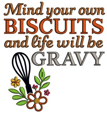 Mind Your Own Biscuits and Life Will Be Gravy Cooking Saying Applique Machine Embroidery Design Digitized Pattern