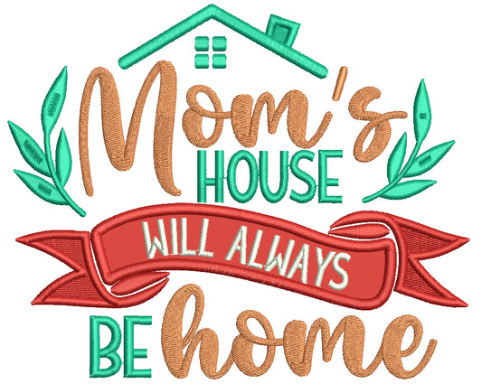 Mom's House Will Always Be Home Applique Machine Embroidery Design Digitized Pattern