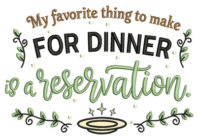 😏🍷 My Favorite Thing to Make for Dinner Is a Reservation Sarcastic Saying Applique Machine Embroidery Design Digitized Pattern