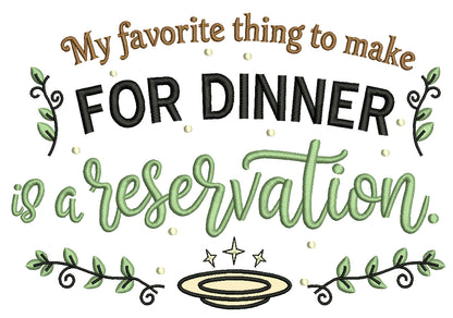 😏🍷 My Favorite Thing to Make for Dinner Is a Reservation Sarcastic Saying Applique Machine Embroidery Design Digitized Pattern