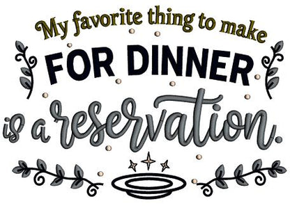 😏🍷 My Favorite Thing to Make for Dinner Is a Reservation Sarcastic Saying Applique Machine Embroidery Design Digitized Pattern