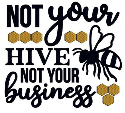 Not Your Hive Not Your Business Bee Applique Machine Embroidery Design Digitized Pattern