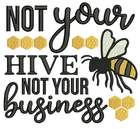 Not Your Hive Not Your Business Bee Filled Machine Embroidery Design Digitized Pattern