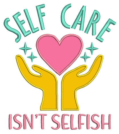 Self Care Isn't Selfish Two Hands and a Heart Applique Machine Embroidery Design Digitized Pattern