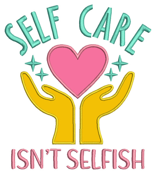 Self Care Isn't Selfish Two Hands and a Heart Applique Machine Embroidery Design Digitized Pattern