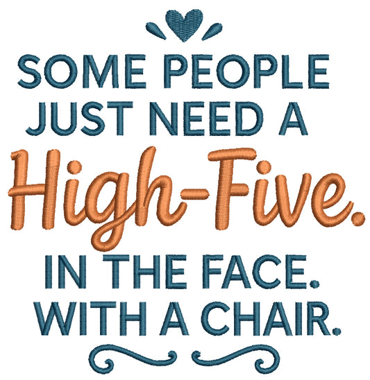 Some People Just Need a High Five in The Face With a Chair Funny Sarcastic Saying Filled Machine Embroidery Design Digitized Pattern