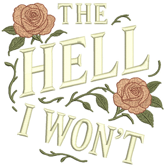 🌹😎 The Hell I Won’t – Roses Funny Sarcastic Saying Filled Machine Embroidery Design