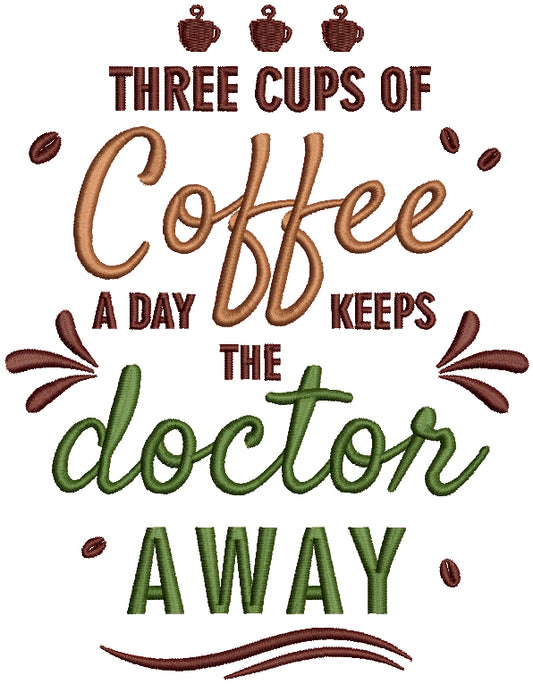 Three Cups Of Coffee A Day Keeps The  Doctor Away Filled Machine Embroidery Design Digitized Pattern
