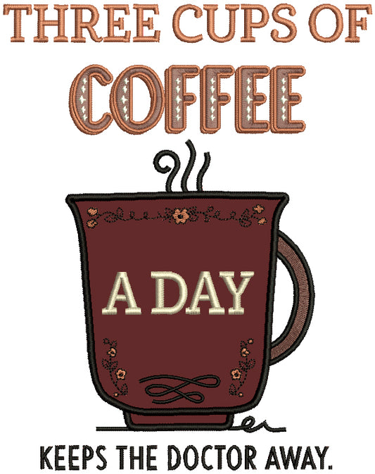 Three Cups Of Coffee A Day Keeps The Doctor Away Applique Machine Embroidery Design Digitized Pattern