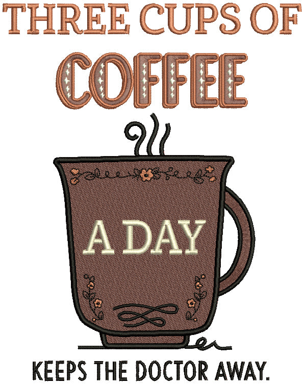 Three Cups Of Coffee A Day Keeps The Doctor Away Filled Machine Embroidery Design Digitized Pattern