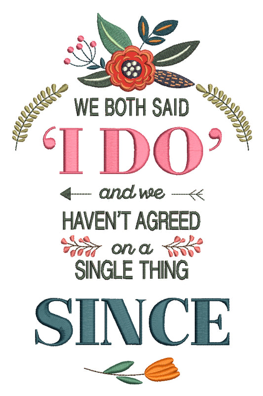 We Both Said I Do And We Haven't Agreed On a Single Thing Since Applique Machine Embroidery Design Digitized Pattern