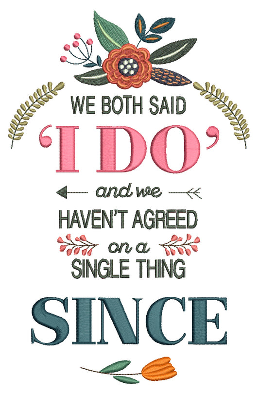 We Both Said I Do And We Haven't Agreed On a Single Thing Since Filled Machine Embroidery Design Digitized Pattern