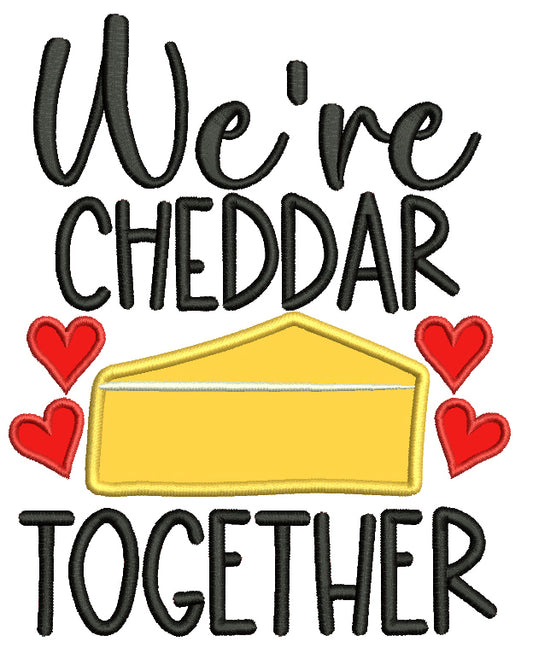 We're Cheddar Together Hearts Valentine's Day Love Applique Machine Embroidery Design Digitized Pattern