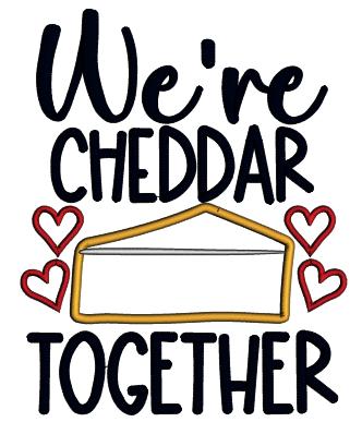 We're Cheddar Together Hearts Valentine's Day Love Applique Machine Embroidery Design Digitized Pattern
