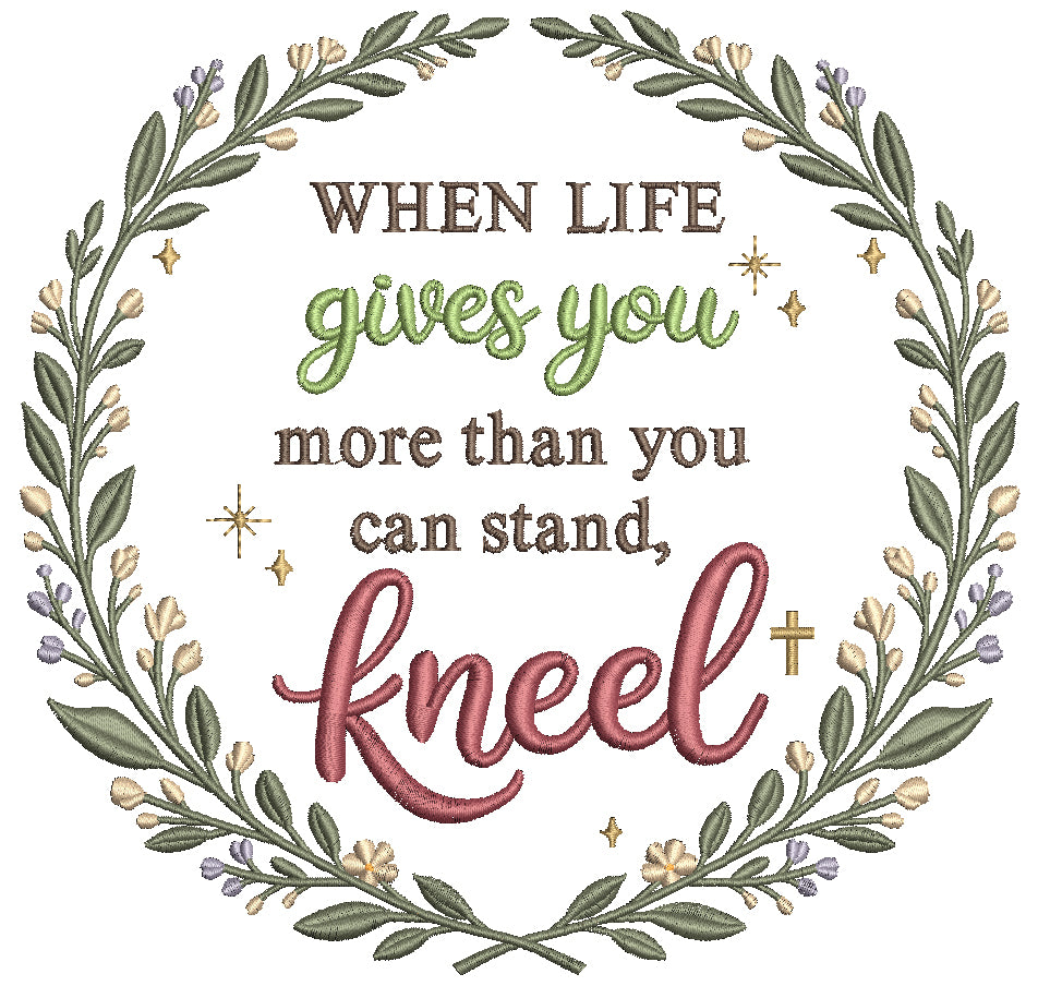 When Life Gives You More Than You Can Stand, Kneel Religious Filled Machine Embroidery Design Digitized Pattern
