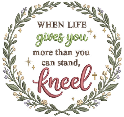 When Life Gives You More Than You Can Stand, Kneel Religious Filled Machine Embroidery Design Digitized Pattern