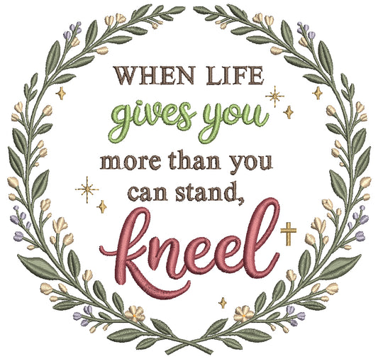 When Life Gives You More Than You Can Stand, Kneel Religious Filled Machine Embroidery Design Digitized Pattern