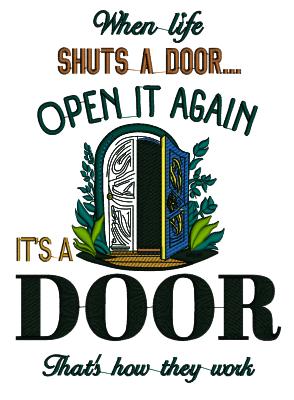 When Life Shuts a Door Open It Again It's a Door That's How They Work Applique Machine Embroidery Design Digitized Pattern
