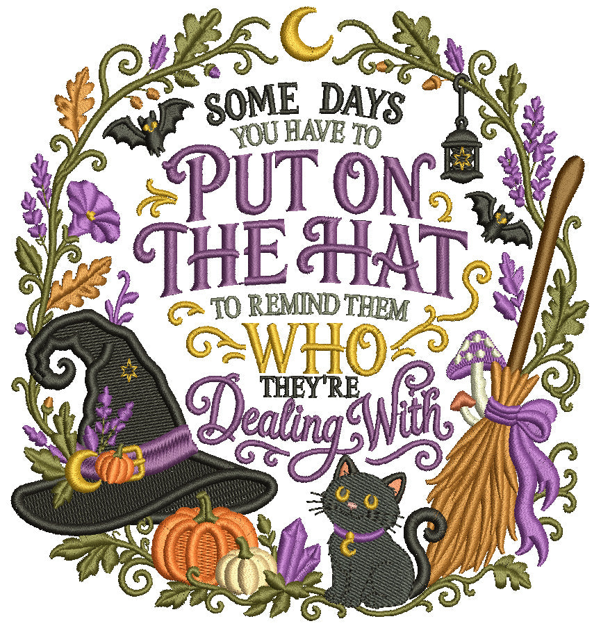Who They're Dealing With Witch Halloween Machine Embroidery Design – Some Days You Have To Puon On The Hat To Remind Them Who They're Dealing With Filled Pattern