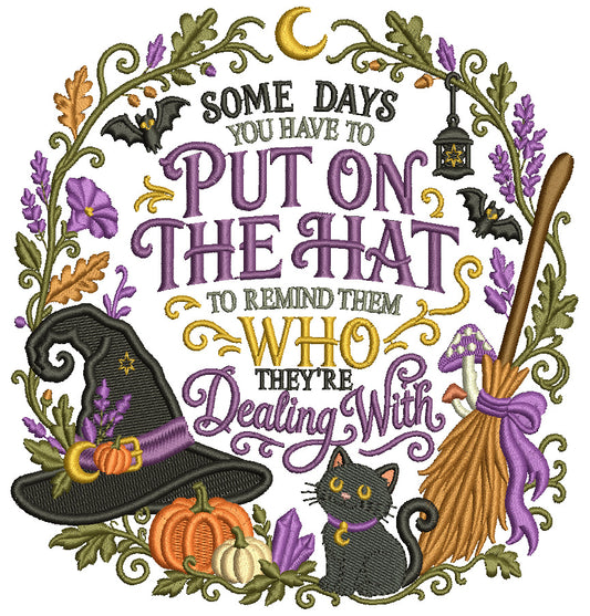 Who They're Dealing With Witch Halloween Machine Embroidery Design – Some Days You Have To Puon On The Hat To Remind Them Who They're Dealing With Filled Pattern