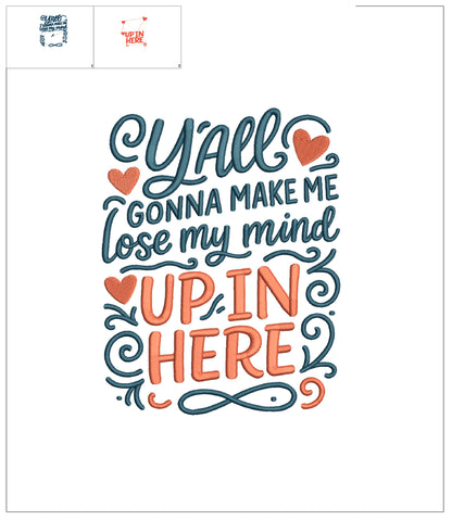 Y’all Gonna Make Me Lose My Mind Up in Here Funny Sarcastic Saying Filled Machine Embroidery Design Digitized Pattern