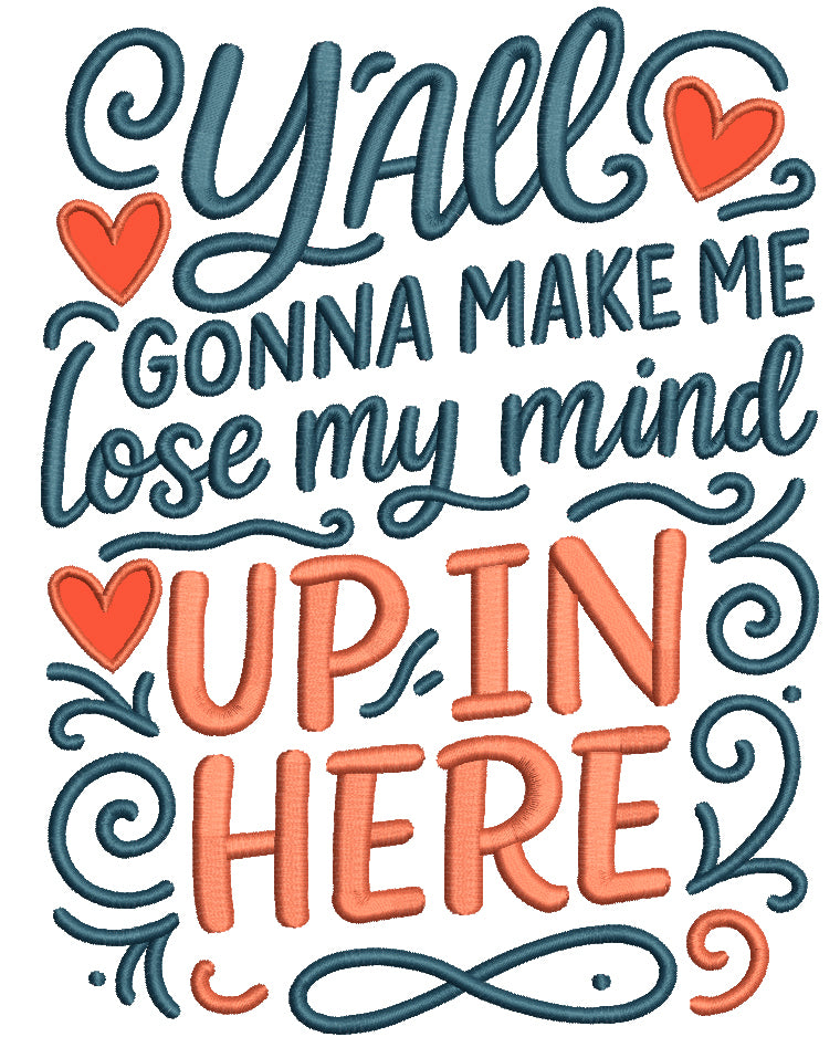 Y’all Gonna Make Me Lose My Mind Up in Here Funny Sarcastic Saying Appliqué Machine Embroidery Design Digitized Pattern