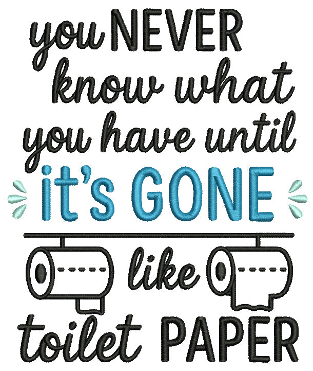 You Never Know What You Have Until It’s Gone Like Toilet Paper – Funny Sarcastic Saying Applique Machine Embroidery Design