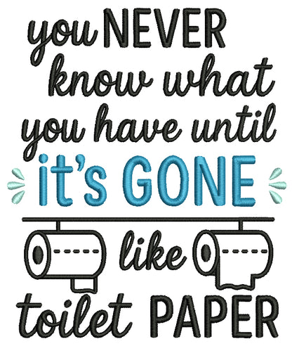 You Never Know What You Have Until It’s Gone Like Toilet Paper – Funny Sarcastic Saying Applique Machine Embroidery Design