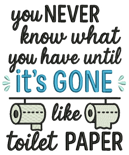 You Never Know What You Have Until It’s Gone Like Toilet Paper – Funny Sarcastic Saying Filled Machine Embroidery Design