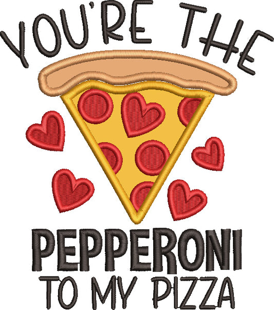 You're The Pepperoni To My Pizza Valentine's Day Love Applique Machine Embroidery Design Digitized Pattern