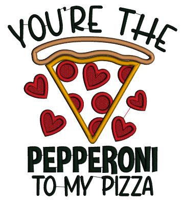 You're The Pepperoni To My Pizza Valentine's Day Love Applique Machine Embroidery Design Digitized Pattern