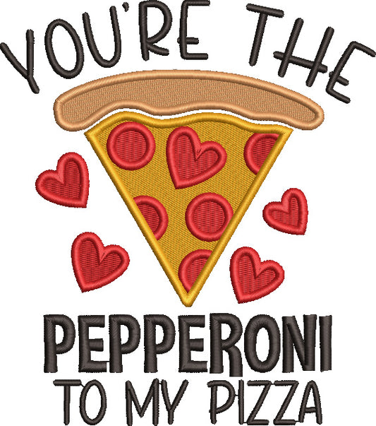 You're The Pepperoni To My Pizza Valentine's Day Love Filled Machine Embroidery Design Digitized Pattern