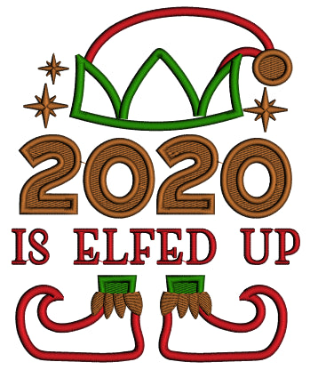 2020 Is Elfed Up Christmas Applique Machine Embroidery Design Digitized Pattern