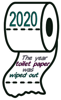 2020 The Year Toilet Paper Was Wiped Out Applique Machine Embroidery Design Digitized Pattern