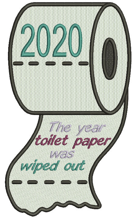 2020 The Year Toilet Paper Was Wiped Out Filled Machine Embroidery Design Digitized Pattern