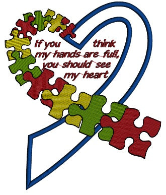If You Think My Hands Are Full You Should See My Heart Autism Awareness Applique Machine Embroidery Design Digitized Pattern