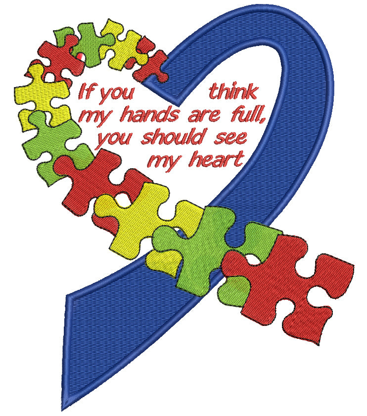 If You Think My Hands Are Full You Should See My Heart Autism Awareness Filled Machine Embroidery Design Digitized Pattern