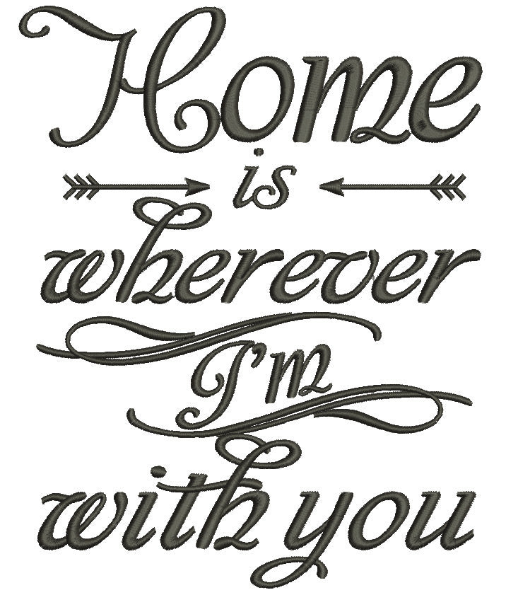 Home Is Wherever Im with you Filled Machine Embroidery Design Digitized Pattern
