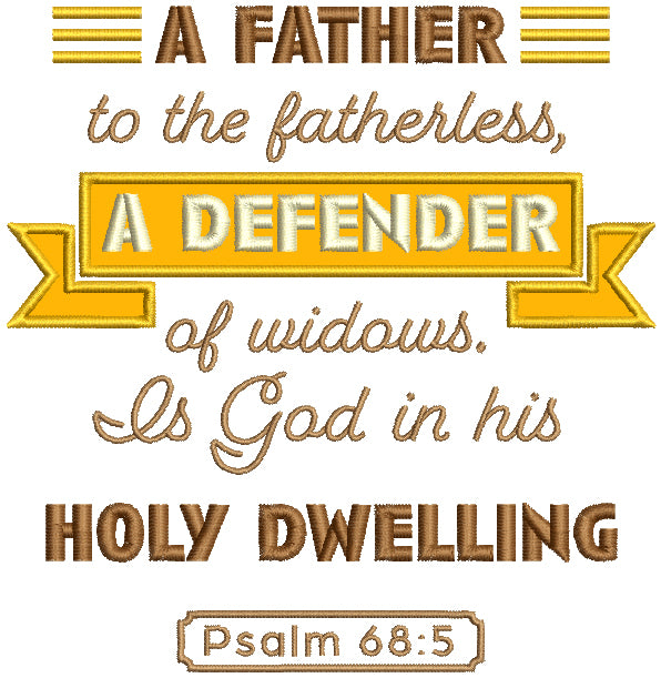 A Father To The Fatherless A Defender of Widows Is God In His Holy Dwelling Psalm 68-5 Bible Verse Religious Applique Machine Embroidery Design Digitized Pattern