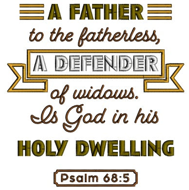 A Father To The Fatherless A Defender of Widows Is God In His Holy Dwelling Psalm 68-5 Bible Verse Religious Applique Machine Embroidery Design Digitized Pattern