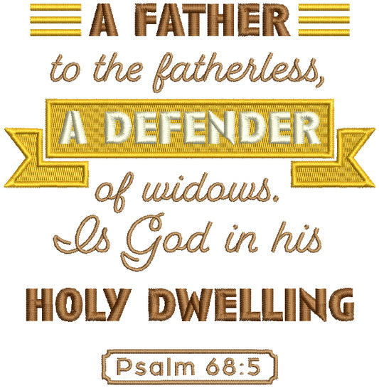 A Father To The Fatherless A Defender of Widows Is God In His Holy Dwelling Psalm 68-5 Bible Verse Religious Filled Machine Embroidery Design Digitized Pattern